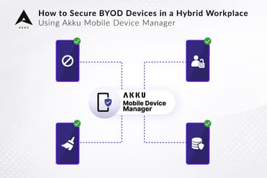 How to Secure BYOD Devices in a Hybrid Workplace Using Akku Mobile Device Manager