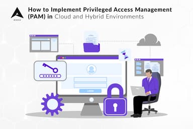 How to Implement Privileged Access Management (PAM) in Cloud and Hybrid Environments
