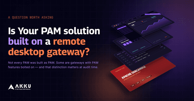 Is Your PAM Solution Built on a Remote Desktop Gateway?
